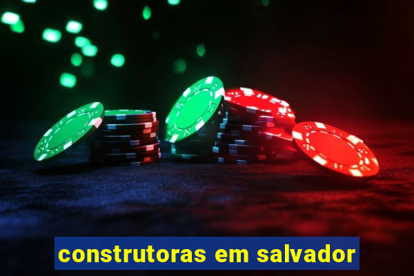 construtoras em salvador